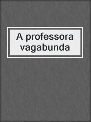 cover image of A professora vagabunda
