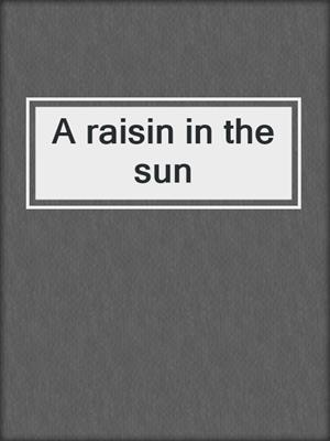 A raisin in the sun