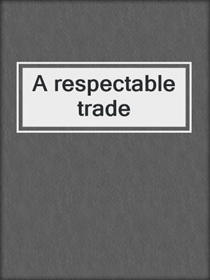 A respectable trade