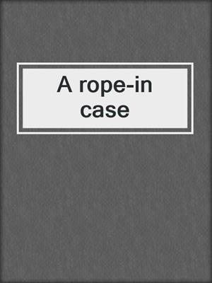 A rope-in case