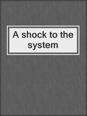 A shock to the system