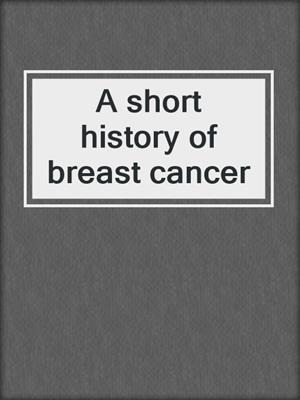 A short history of breast cancer