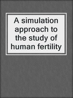 A simulation approach to the study of human fertility