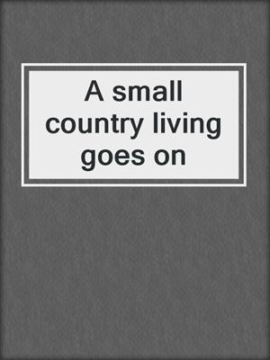 A small country living goes on