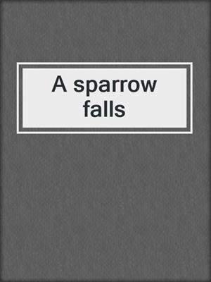 A sparrow falls