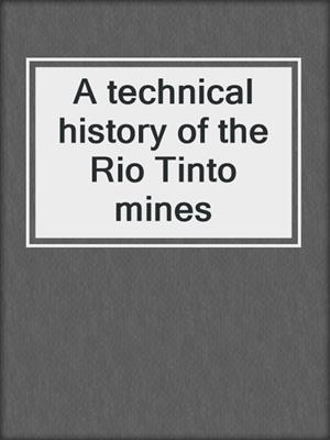 A technical history of the Rio Tinto mines