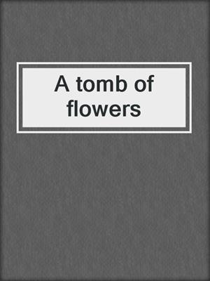 A tomb of flowers