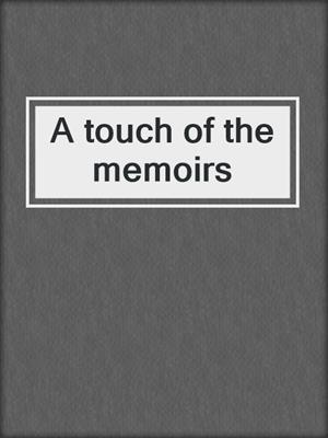 A touch of the memoirs
