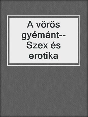 cover image of A vörös gyémánt--Szex és erotika