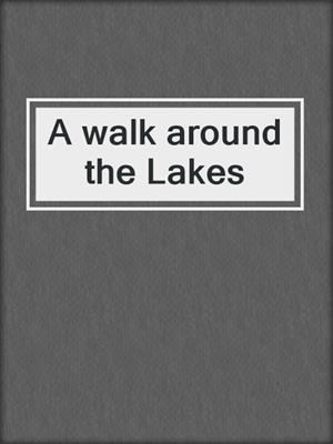 A walk around the Lakes