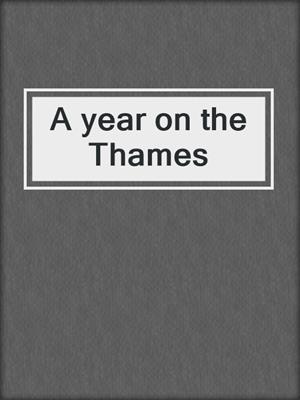 A year on the Thames