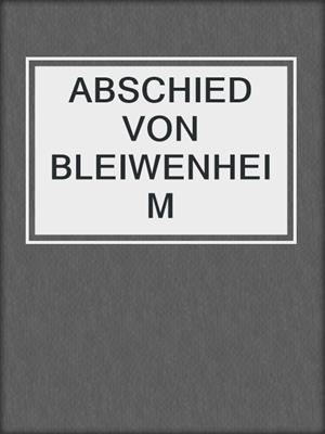 cover image of ABSCHIED VON BLEIWENHEIM