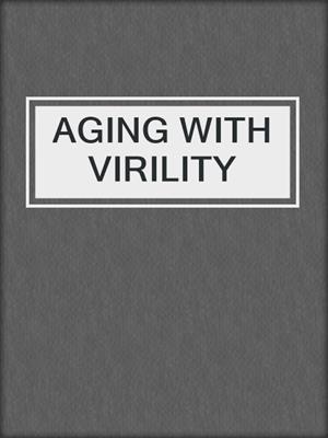 cover image of AGING WITH VIRILITY