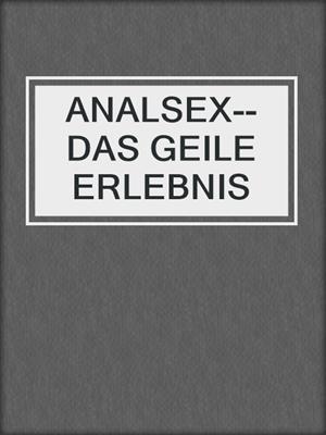 cover image of ANALSEX--DAS GEILE ERLEBNIS
