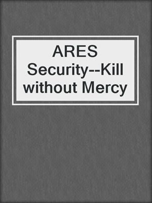 cover image of ARES Security--Kill without Mercy