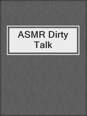 cover image of ASMR Dirty Talk