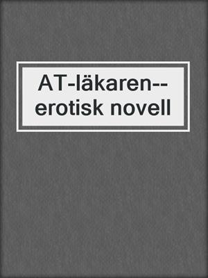 cover image of AT-läkaren--erotisk novell