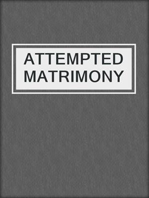 cover image of ATTEMPTED MATRIMONY