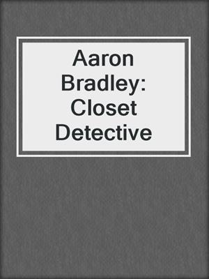 cover image of Aaron Bradley: Closet Detective