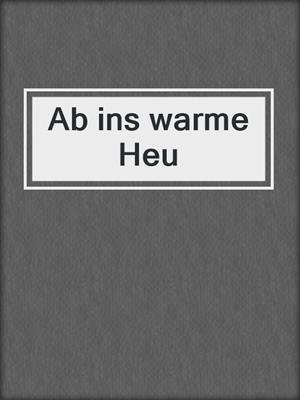 cover image of Ab ins warme Heu