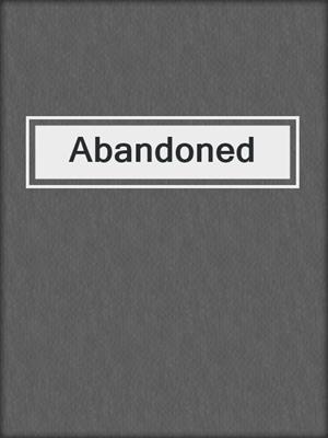 cover image of Abandoned