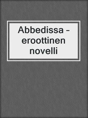 cover image of Abbedissa – eroottinen novelli