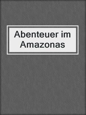 cover image of Abenteuer im Amazonas
