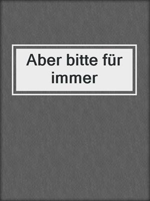 cover image of Aber bitte für immer