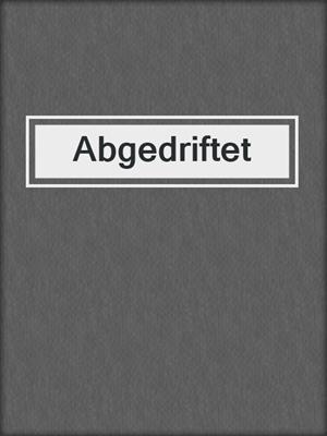 cover image of Abgedriftet