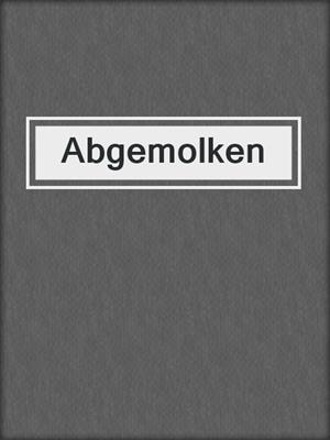cover image of Abgemolken
