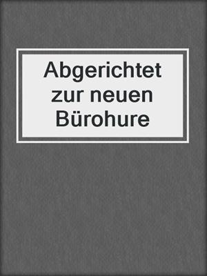 cover image of Abgerichtet zur neuen Bürohure