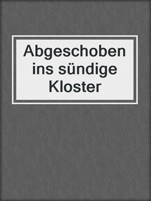 cover image of Abgeschoben ins sündige Kloster