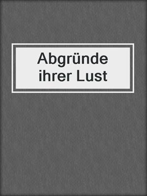 cover image of Abgründe ihrer Lust