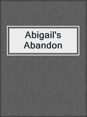 cover image of Abigail's Abandon