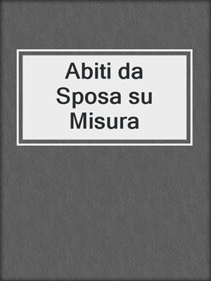cover image of Abiti da Sposa su Misura