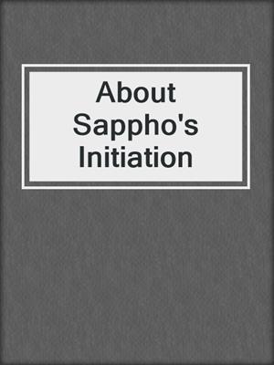 cover image of About Sappho's Initiation
