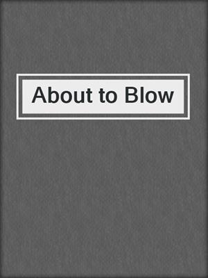 cover image of About to Blow