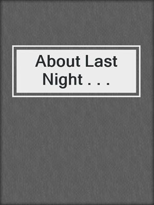 cover image of About Last Night . . .