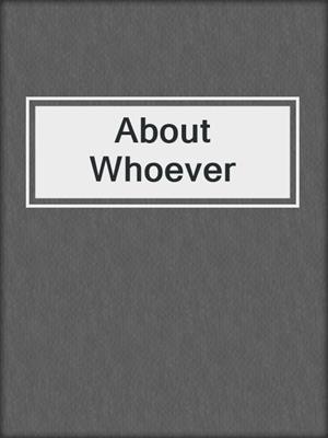 About Whoever