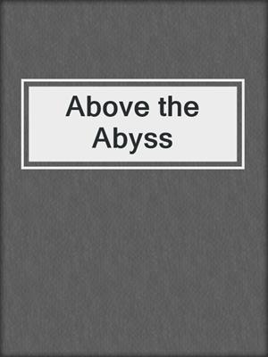 Above the Abyss