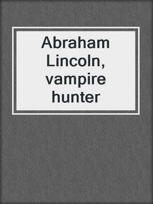 Abraham Lincoln, vampire hunter
