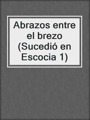 cover image of Abrazos entre el brezo (Sucedió en Escocia 1)