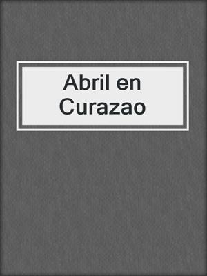 cover image of Abril en Curazao