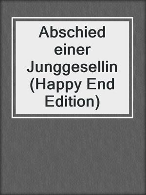 cover image of Abschied einer Junggesellin (Happy End Edition)