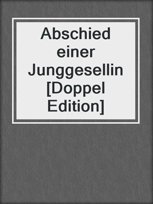 cover image of Abschied einer Junggesellin [Doppel Edition]