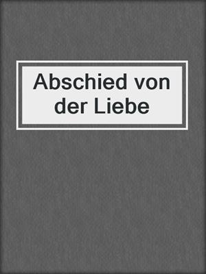 cover image of Abschied von der Liebe