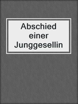 cover image of Abschied einer Junggesellin