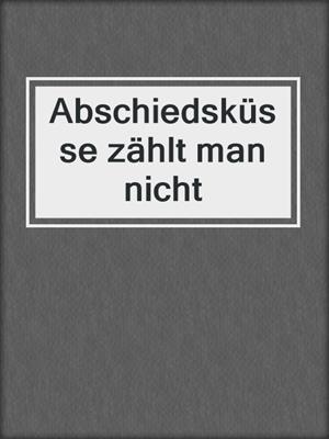 cover image of Abschiedsküsse zählt man nicht
