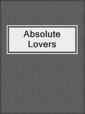 cover image of Absolute Lovers