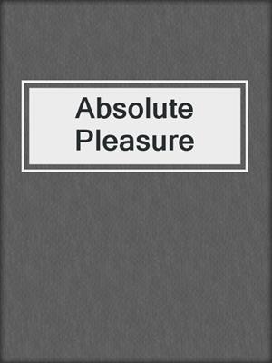 cover image of Absolute Pleasure